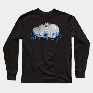 Get A Life Long Sleeve T-Shirt